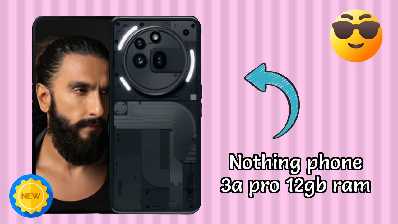Nothing Phone 3a Pro 12GB RAM पूरा रिव्यु: वह सब कुछ जो आपको जानना चाहिए